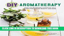 New Book DIY Aromatherapy: Over 130 Affordable Essential Oils Blends for Health, Beauty, and Home