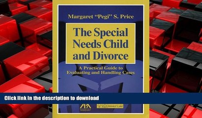 READ THE NEW BOOK The Special Needs Child and Divorce: A Practical Guide to Handling and