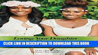 [PDF] Loving Your Daughter to Greatness: How to keep your daughter from doing what you wish you