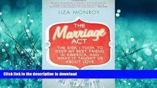 READ THE NEW BOOK The Marriage Act: The Risk I Took to Keep My Best Friend in America, and What It