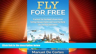 Big Deals  Travel: Fly For Free: Practical Tips You Need to Know About Getting Cheaper Flights and