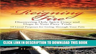 [New] Reigning Fire: Discovering Holy Spirit Grace and Hope in Your Fiery Trials Exclusive Online