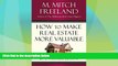 Big Deals  HOW TO MAKE REAL ESTATE MORE VALUABLE: 21 INVALUABLE LESSONS FOR REAL ESTATE INVESTORS