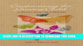 [PDF] Companioning the Grieving Child: A Soulful Guide for Caregivers (The Companioning Series)