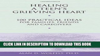 [PDF] Healing a Teen s Grieving Heart: 100 Practical Ideas for Families, Friends and Caregivers
