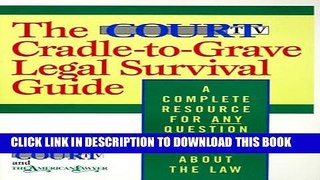 [PDF] The Court TV Cradle-to-Grave Legal Survival Guide: A Complete Resource for Any Question You