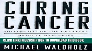 [PDF] Curing Cancer: The Story of the Men and Women Unlocking the Secrets of Our Deadliest Illness