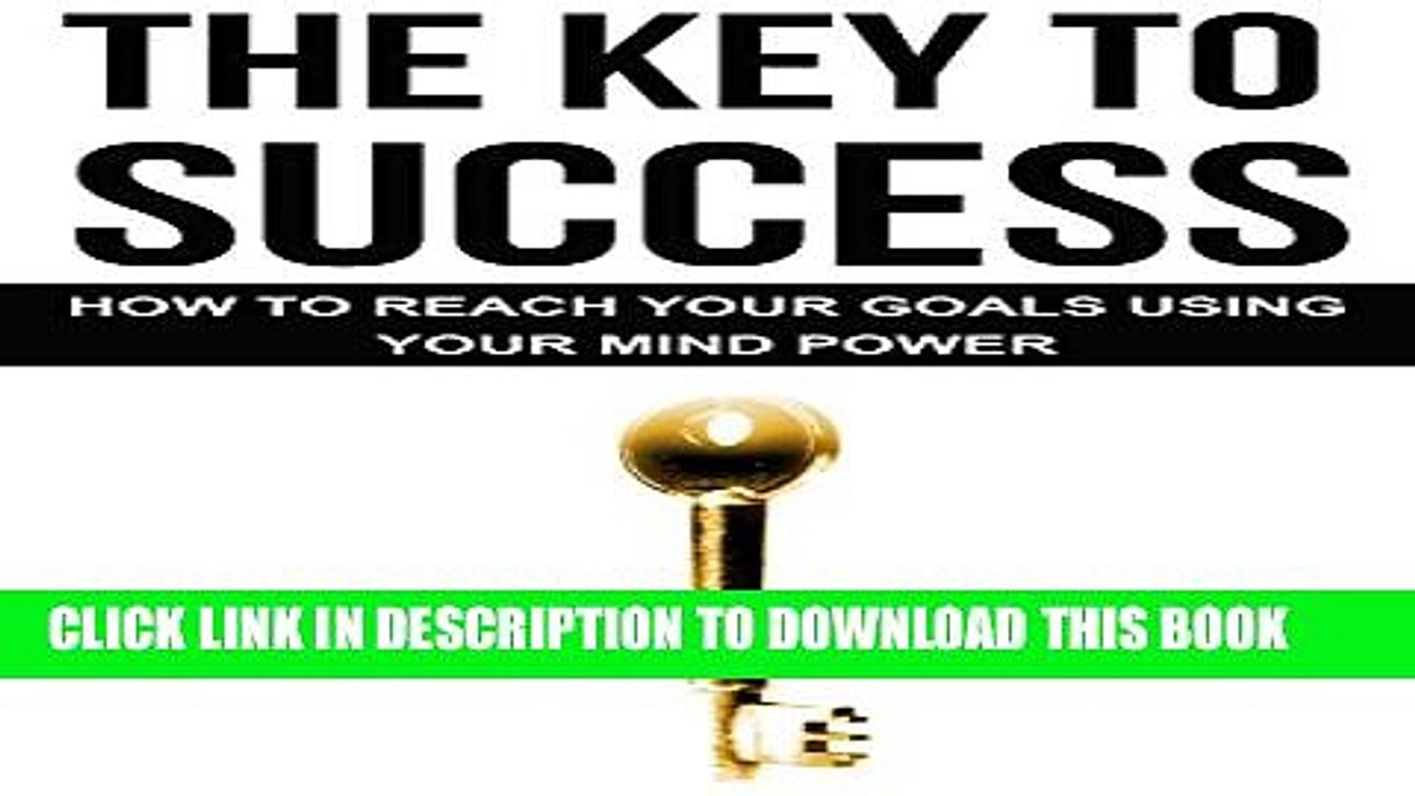 [PDF] The Key To Success - How To Reach Your Goals Using Your Mind Power: Self-Help: How To Be
