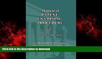 READ THE NEW BOOK Manual of Patent Examining Procedure: 9th Ed. (Vol. 7): Original Ninth Edition