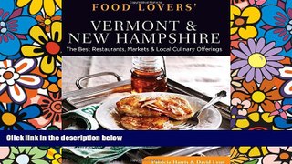 Must Have PDF  Food Lovers  Guide toÂ® Vermont   New Hampshire: The Best Restaurants, Markets