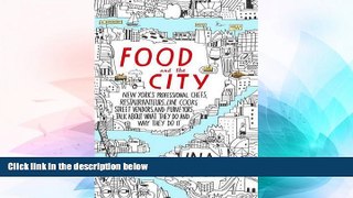 Big Deals  Food and the City: New York s Professional Chefs, Restaurateurs, Line Cooks, Street