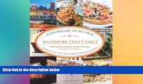 Big Deals  Baltimore Chef s Table: Extraordinary Recipes From Charm City And The Surrounding