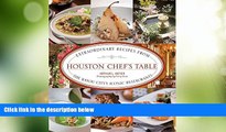 Big Deals  Houston Chef s Table: Extraordinary Recipes From The Bayou City S Iconic Restaurants