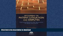 EBOOK ONLINE Settlement of Patent Litigation and Disputes: Improving Decisions and Agreements to