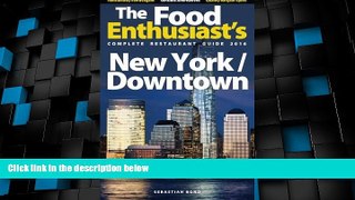 Must Have PDF  New York / Downtown - 2016 (The Food Enthusiast s Complete Restaurant Guide)  Best