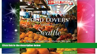 Must Have PDF  Food Lovers  Guide to Seattle: Best Local Specialties, Markets, Recipes,