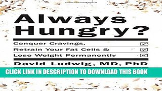 [PDF] Always Hungry?: Conquer Cravings, Retrain Your Fat Cells, and Lose Weight Permanently