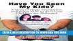 [PDF] Have You Seen My Kids?: A Story of Hope, Inspiration, and What NOT to do if Your Children