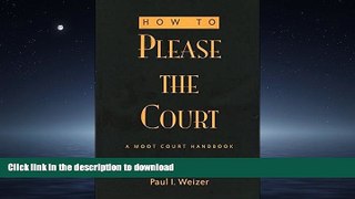 READ THE NEW BOOK How to Please the Court: A Moot Court Handbook (Teaching Texts in Law and