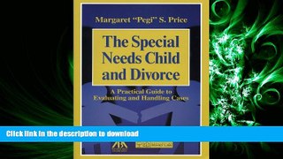 READ THE NEW BOOK The Special Needs Child and Divorce: A Practical Guide to Handling and