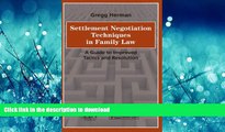 READ THE NEW BOOK Settlement Negotiation Techniques in Family Law: A Guide to Improved Tactics and