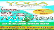 New Book Yoga Astonishing Benefits of Anusara Yoga: A Genuine Authentic Guide to Anusara Yoga (How