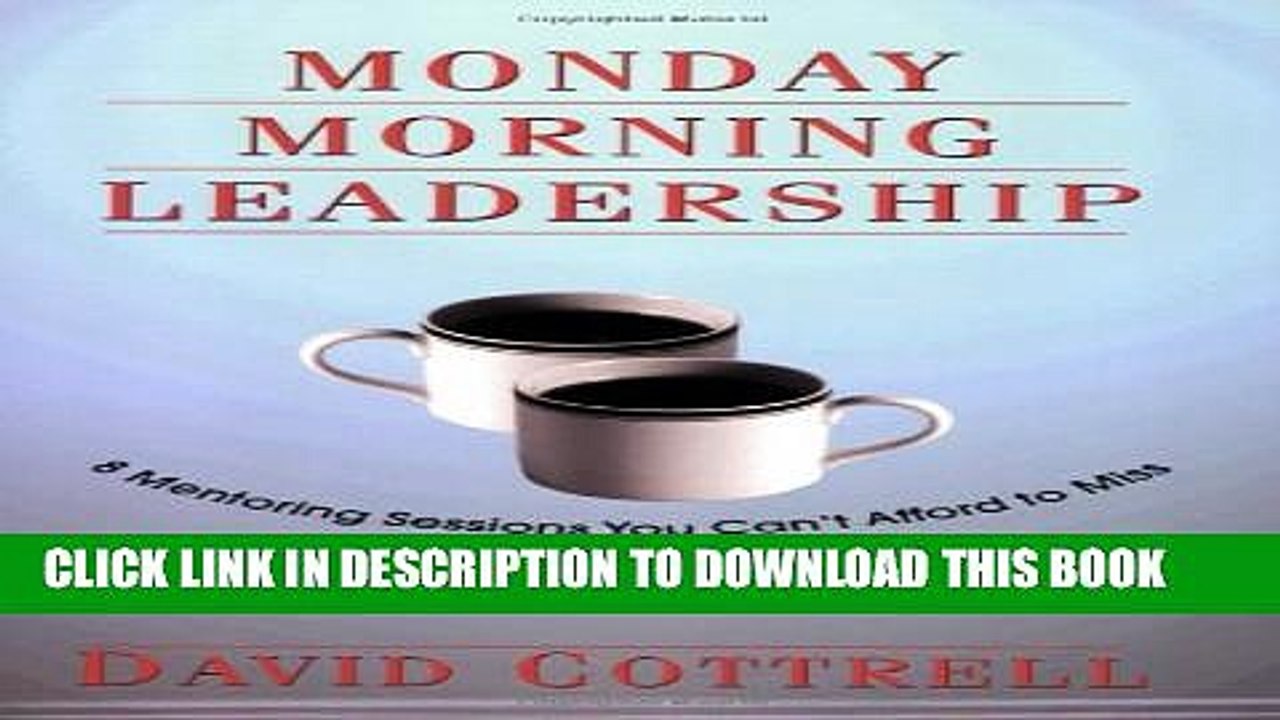 [PDF] Monday Morning Leadership: 8 Mentoring Sessions You Can t Afford to Miss Full Online