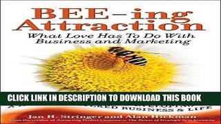 [PDF] BEE-ing Attraction: What Love Has To Do With Business and Marketing Exclusive Online