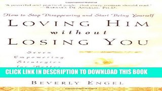 New Book Loving Him without Losing You: How to Stop Disappearing and Start Being Yourself