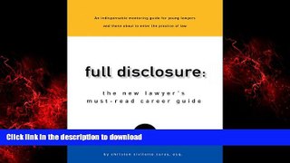READ ONLINE Full Disclosure: The New Lawyer s Must-Read Career Guide FREE BOOK ONLINE