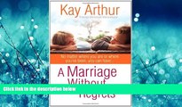 eBook Download A Marriage Without Regrets: No matter where you are or where you ve been, you can