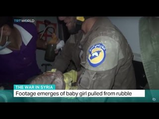 The War In Syria: Footage emerges of baby girl pulled from rubble