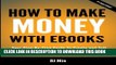 [PDF] How To Make Money With Ebooks - Your Step-By-Step Guide To Create and Sell Your Ebook on