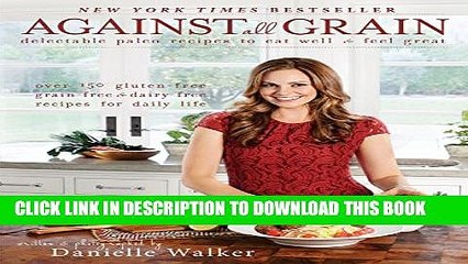 [PDF] Against All Grain: Delectable Paleo Recipes to Eat Well   Feel Great Popular Collection