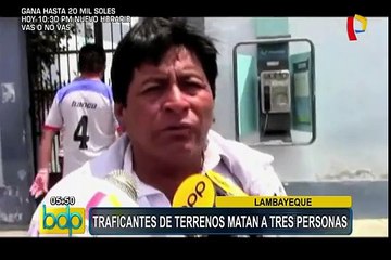 Lambayeque: traficantes de terrenos matan a tres personas