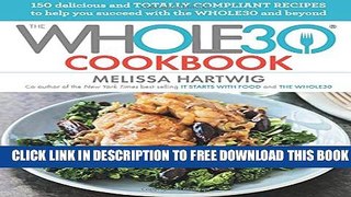 [PDF] The Whole30 Cookbook: 150 Delicious and Totally Compliant Recipes to Help You Succeed with