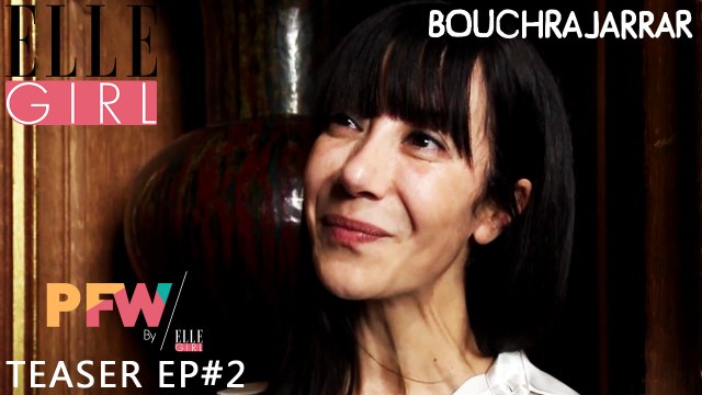 Paris Fashion Week By ELLE Girl I Teaser Episode #2 avec Bouchra Jarrar (directrice artistique Lanvin) | Exclusivité ELLE Girl