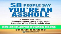 [PDF] So People Say You re An Asshole: A Book for You, People Who Love You, and People Who Work