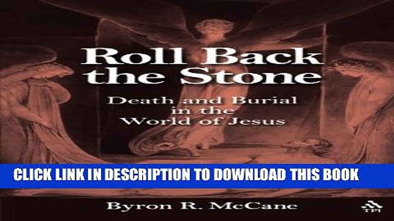 [Read PDF] Roll Back the Stone: Death and Burial in the World of Jesus Download Free