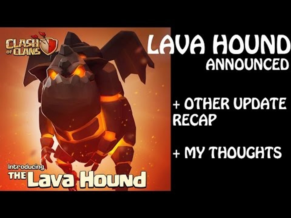 Clash of Clans - LAVA HOUND ANNOUNCED + LATEST UPDATE RECAP AND MY THOUGHTS