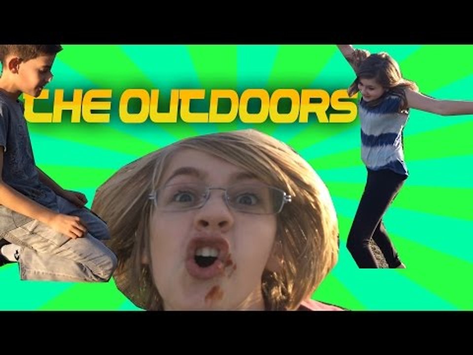 THE OUTDOORS!!