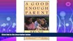 Choose Book A Good Enough Parent: Book on Child Rearing