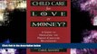 For you Child Care for Love or Money?: The Paradox of Child Care: A Guide to the Relationship