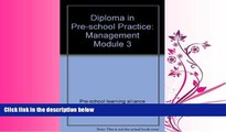 For you Diploma in Pre-school Practice: Management Module 3