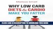 New Book Why Low Carb Diets   Cardio Make You Fatter: Health Myths Debunked-The Real Blueprint To