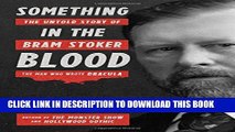 [PDF] Something in the Blood: The Untold Story of Bram Stoker, the Man Who Wrote Dracula Full