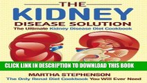 [PDF] The Kidney Disease Solution, The Ultimate Kidney Disease Diet Cookbook: The Only Renal Diet