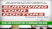[PDF] Surviving Your Doctors: Why the Medical System is Dangerous to Your Health and How to Get