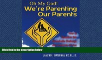 Online eBook Oh My God! We re Parenting our Parents: How to Transform this Remarkable Challenge