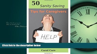 Choose Book 50 Sanity Saving Tips for Caregivers: You Don t Have to Kill Yourself to Keep Them Alive